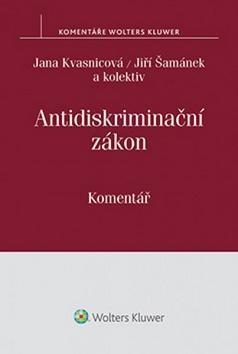 Antidiskriminační zákon - Komentář - Jiří Šamánek; Jana Kvasnicová