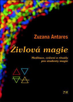 Živlová magie - Cvičení a rituály pro studenty magie - Zuzana Antares