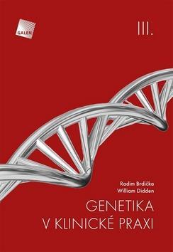 Genetika v klinické praxi III. - Radim Brdička; William Didden