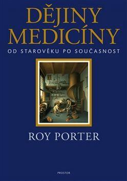 Dějiny medicíny - Od starověku po současnost - Roy Porter