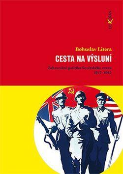 Cesta na výsluní - Zahraniční politika Sovětského svazu 1917-1945 - Bohuslav Litera
