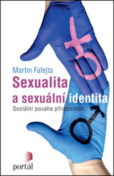 Sexualita a sexuální identita - Sociální povaha přirozenosti - Martin Fafejta
