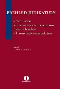 Přehled judikatury vztahující se k právní úpravě na ochranu osobních údajů a k s - Jakub Morávek