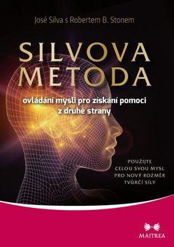 Silvova metoda - Ovládání mysli pro získání pomoci z druhé strany - José Silva; Robert B. Stone