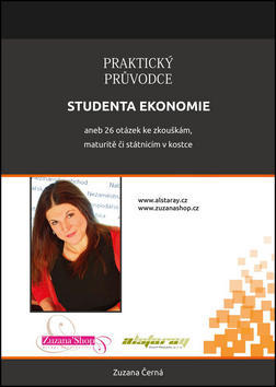 Praktický průvodce studenta ekonomie - aneb 26 otázek ke zkouškám, maturitě či státnicím v kostce - Zuzana Černá
