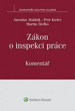 Zákon o inspekci práce - Komentář - Jaroslav Stádník; Petr Kieler; JUDr. Martin Štefko