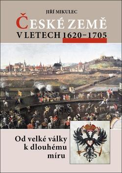 České země v letech 1620–1705 - Od velké války k dlouhodobému míru - Jiří Mikulec