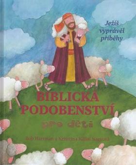 Biblická podobenství pro děti - Ježíš vyprávěl příběhy - Krisztina Kállai Nagyová; Bob Hartman