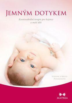 Jemným dotykem - Kraniosakrální terapie pro kojence a malé děti - Etienne Peirsman