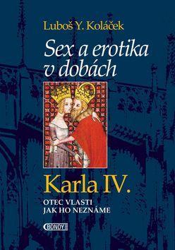 Sex a erotika v dobách Karla IV. - Otec vlasti jak ho neznáme - Luboš Y. Koláček