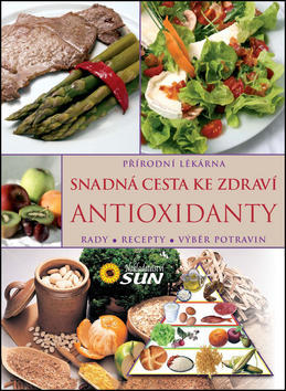 Snadná cesta ke zdraví Antioxidanty - Rady, recepty, výběr potravin