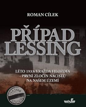 Případ Lessing - Léto 1933: vražda filozofa - první zločin nacistů na našem území - Roman Cílek