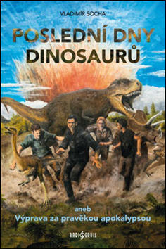 Poslední dny dinosaurů - aneb Výprava za pravěkou apokalypsou - Vladimír Socha