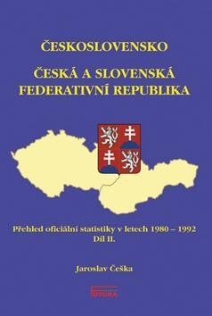 Česká a Slovenská Federativní Republika - Přehled oficiální statistiky v letech 1980 - 1992 Díl II. - Jaroslav Češka