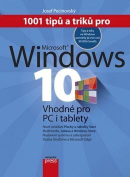 1001 tipů a triků pro Microsoft Windows 10 - Vhodné pro PC i tablety - Josef Pecinovský