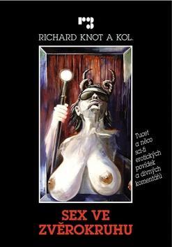 Sex ve zvěrokruhu - Tucet a něco sci-fi povídek a divných komentářů - Richard Knot