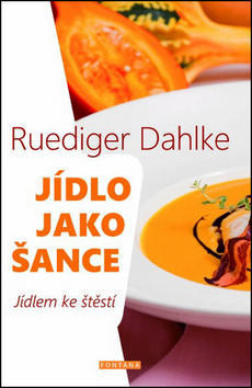 Jídlo jako šance - Jídlem ke štěstí - Ruediger Dahlke