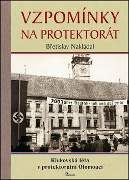 Vzpomínky na protektorát - Klukovská léta v protektorátní Olomouci - Břetislav Nakládal