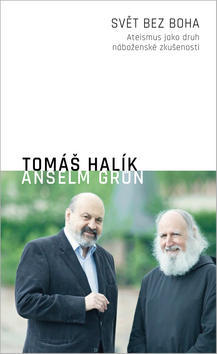 Svět bez Boha - Ateismus jako druh náboženské zkušenosti - Tomáš Halík; Anselm Grün