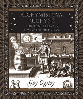 Alchymistova kuchyně - Pozoruhodné lektvary a zvláštní nápady - Guy Ogilvy