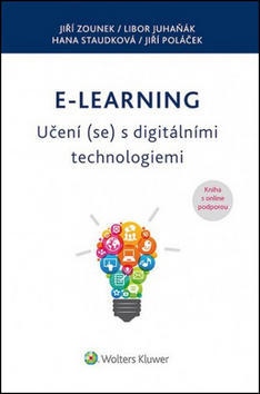 E-learning – Učení (se) s digitálními technologiemi - Kniha o online podporou! - Jiří Zounek; Libor Juhaňák; Hana Staudková