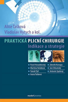 Praktická plicní chirurgie - Indikace a strategie - Alice Tašková; Vladislav Hytych