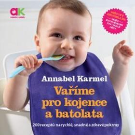 Vaříme pro kojence a batolata - 200 receptů na rychlé, snadné a zdravé pokrmy - Annabel Karmel