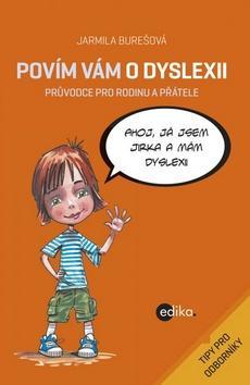 Povím vám o dyslexii - Průvodce pro rodinu a přátele - Jarmila Burešová
