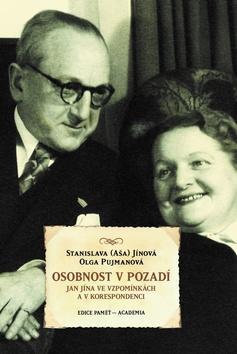 Osobnost v pozadí - Jan Jína ve vzpomínkách a v korespondenci - Stanislava Jínová; Olga Pujmanová