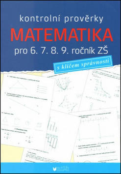 Kontrolní prověrky Matematika pro 6., 7., 8., 9. ročník ZŠ - s klíčem správnosti