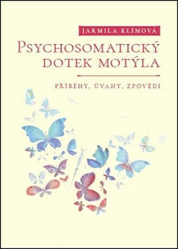Psychosomatický dotek motýla - Příběhy, úvahy, zpovědi - Jarmila Klímová