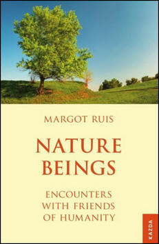 Nature Beings - Encounters with Friends of Humanity - Margot Ruis
