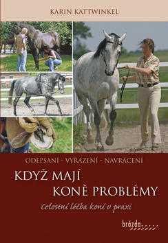 Když mají koně problémy - Celostní léčba koní v praxi - Karin Kattwinkel