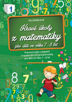 Hravé úkoly z matematiky pro děti ve věku 7-8 let - Pracovní sešit s úlohami k opakování učiva matematiky pro děti ve věku 7-8 let - Eva Kollerová