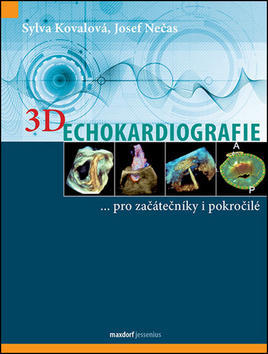 3D Echokardiografie - …pro začátečníky i pokročilé - Sylva Kovalová; Josef Nečas