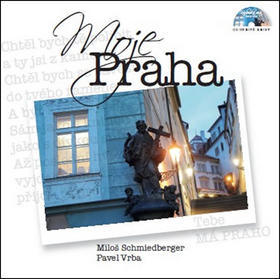 Moje Praha - obsahuje CD - Miloš Schmiedberger; Pavel Vrba