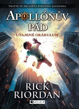 Apollónův pád Utajené Orákulum - Vraťte se do světa Percyho Jacksona - Rick Riordan