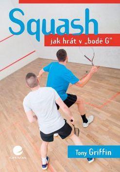 Squash - Jak hrát v "bodě G" - Tony Griffin