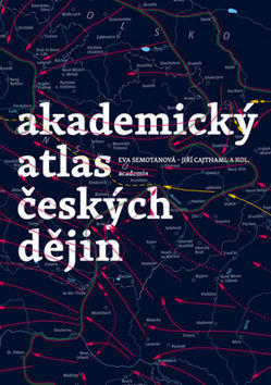 Akademický atlas českých dějin - Eva Semotanová; Jiří Cajthaml