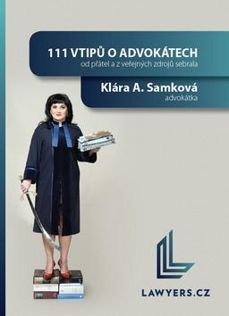 111 vtipů o advokátech - Od přátel a z veřejných zdrojů sebrala Klára A. Samková advokátka - Klára A. Samková