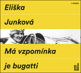 Má vzpomínka je bugatti - Eliška Junková; Hana Maciuchová; Jaromír Dulava