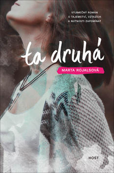 Ta druhá - Výjimečný román o tajemství, vztazích a nutnosti zapomínat - Marta Rojalsová