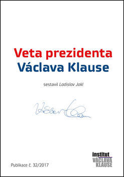 Veta prezidenta Václava Klause - Publikace č.32/2017 - Ladislav Jakl