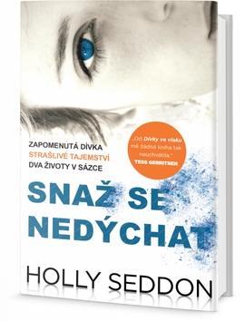 Snaž se nedýchat - Zapomenutá dívka, strašlivé tajemství, dva životy v sázce - Holly Seddon