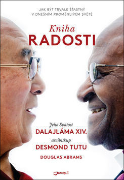 Kniha radosti - Jak být trvale šťastný v dnešním proměnlivém světě - Dalajláma; Desmond Tutu; Douglas Carlton Abrams