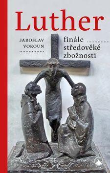 Luther Finále středověké zbožnosti - Jaroslav Vokoun