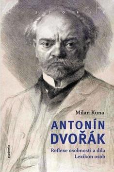Antonín Dvořák - Reflexe osobnosti a díla Lexikon osob - Milan Kuna