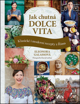 Jak chutná dolce vita - Klasické i moderní recepty z Říma - Eleonora Galassová