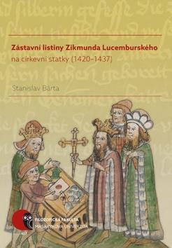 Zástavní listiny Zikmunda Lucemburského - na církevní statky (1420–1437) - Stanislav Bárta