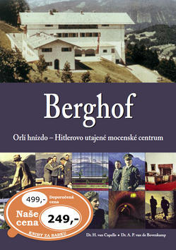 Berghof - Orlí hnízdo - Hitlerovo utajené mocenské centrum - H. van Capelle; A. P. van Bovenkamp